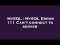 MySQL : MySQL Error 111 Can't connect to server
