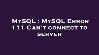 MySQL : MySQL Error 111 Can't connect to server