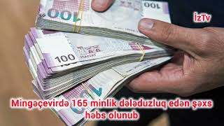 Mingəçevirdə 165 minlik dələduzluq edən şəxs həbs edilib #sonxeberler #tecilixeberler #news #xəbər