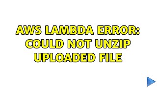 AWS Lambda Error: Could not unzip uploaded file (5 Solutions!!)