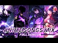 ANIME SONGS MIX | FULL SONG! 🎶🌟🔥