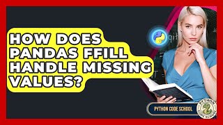 How Does Pandas Ffill Handle Missing Values? - Python Code School
