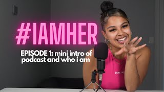 IAMHER: mini intro of me \u0026 podcast