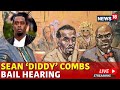 LIVE Sean Diddy Combs Bail Hearing | Sean Diddy Combs Court Hearing | Sean Diddy Combs Bail Appeal