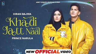 Khadi Jatt Naal (Official Video) | Kiran Bajwa ft. Prince Narula | Latest Punjabi Songs 2024