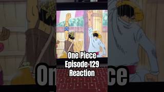 One Piece Episode 129 Reaction. #onepieceanimereacrions