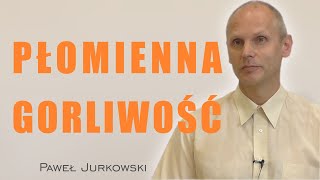 Płomienna Gorliwość - Paweł Jurkowski