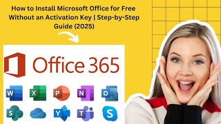 How to Install Microsoft Office for Free Without an Activation Key: Step-by-Step Guide 2025