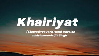 Khairiyat(Lyrics)_sad version[Slowed] :Chhichhore | Nitesh tiwari | Arijit Singh | Sushant,Shraddha.