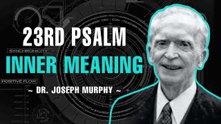 The Inner Meaning Of The 23rd Psalm! - Dr. Joseph Murphy