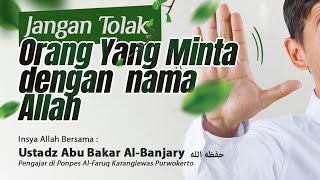 Jangan Tolak Orang Yang Minta Dengan Nama Allah  | Ustadz Abu Bakar Al - Banjary Hafidzahullah