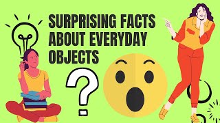 Interesting Facts About Everyday Objects Decoded | Global Insights