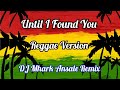 Until I Found You - Valerie Pola Cover ( Reggae Version ) | DJ Mhark Remix