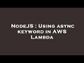 NodeJS : Using async keyword in AWS Lambda