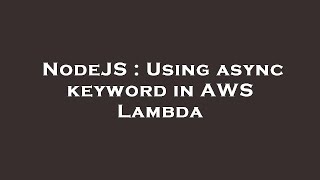 NodeJS : Using async keyword in AWS Lambda