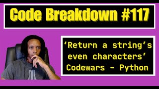 Code Breakdown #117- Return a string's even characters - Python - Codewars