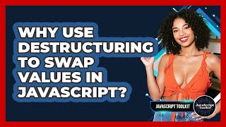 Why Use Destructuring To Swap Values In JavaScript? - JavaScript Toolkit