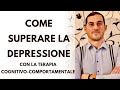 Come superare la depressione con la psicoterapia cognitivo-comportamentale