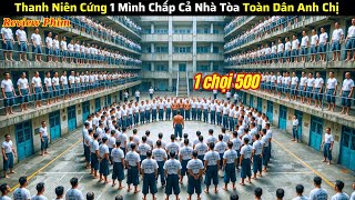 Thanh Niên Cứng 1 Mình Chấp Cả Nhà Tòa Toàn Dân Anh Chị - review phim hot