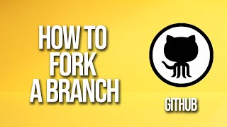 How To Fork A Branch GitHub Tutorial