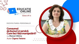 Dezvoltarea personală, Clasa a XI-a, Consumul de bunuri și servicii. Cum faci față manipulării?