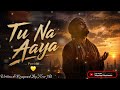 Tu Na Aaya | Deep Emotional Nasheed 2026 | Heart Touching Music