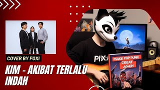 KIM - Akibat Terlalu Indah Cover by Foxi