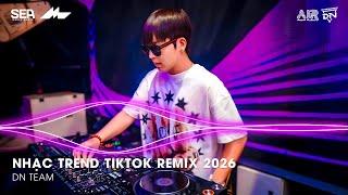 NHẠC REMIX TIKTOK HAY NHẤT 2026 | BXH NHẠC TRẺ REMIX HOT TREND 2026 | NHẠC TREND TIKTOK REMIX 2026