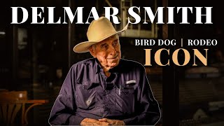 DELMAR SMITH  |  A Bird Dog \u0026 Rodeo Icon