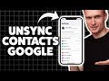 How To Unsync Contacts From Google Account On iPhone 2026 (Step-By-Step Tutorial)