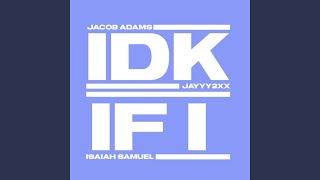 IDK IF I (feat. Jayyy2xx \u0026 Isaiah Samuel)