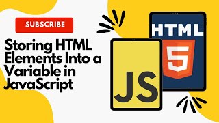 Storing HTML Elements Into a Variable in JavaScript | HTML + CSS + JS Complete Course