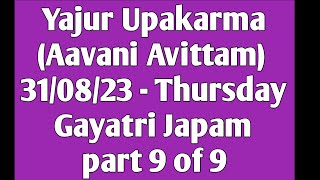 09 Yajur Upakarma - Aavani Avittam 2023 - Gayatri Japam - 31/08/23 Thursday - Part 9 of 9