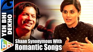 Shaan's Voice Is Synonymous With Romantic Songs | Taapsee Pannu