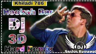 Hookah Bar | Dj Remix | Akshay Kumar Khiladi 786 | 3d Hard Bass Remix | Dj Sachin Kumawat | New Song