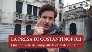 LA PRESA DI COSTANTINOPOLI, QUANDO VENEZIA CONQUISTÒ LA CAPITALE D'ORIENTE - IDOGI DI VENEZIA EP.23