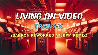 Trans-X - Living on Video (Barron Reworked 130Bpm Remix) - Best Version !!