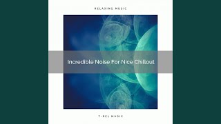 Incredible Noise For Extreme Relax