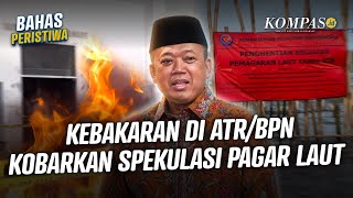 Kebakaran Gedung ATR/BPN Terjadi di Tengah Kasus Pagar Laut