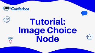 Conferbot Tutorial: Using Image Choice Node