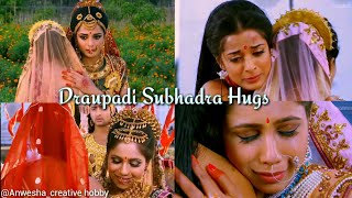 Top 5 Draupadi Subhadra Hugs👭