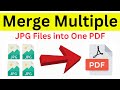 How To Merge Multiple JPG Files Into One PDF (Easiest and Quick Way)