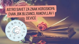 ASTRO SAVET ZA ZNAK HOROSKOPA -OVAN,BIK, BLIZANCI,RAKOVI,LAV I DEVICE