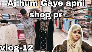 Aj hum Gaye apni shop pr #vlog12