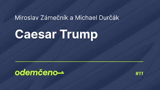 Odemčeno #11 - Caesar Trump