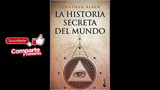LA HISTORIA SECRETA DEL MUNDO. audiolibro. JONATHAN BLACK. Parte 1 de 2. Castellano.