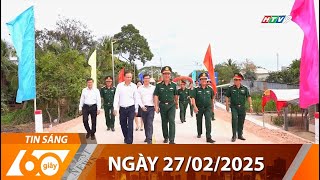 60 Giây Sáng - Ngày 27/02/2025 - HTV Tin Tức Mới Nhất 2025