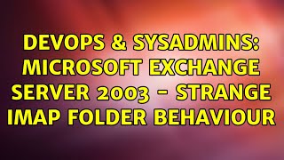 DevOps & SysAdmins: Microsoft Exchange Server 2003 - Strange IMAP folder behaviour (2 Solutions!!)