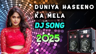 Duniya Haseeno Ka Mela DJ Remix Song | Hindi DJ Songs