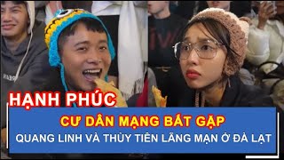 CƯ DÂN MẠNG BẮT GẶP QUANG LINH VÀ THÙY TIÊN LÃNG MẠN Ở ĐÀ LẠT